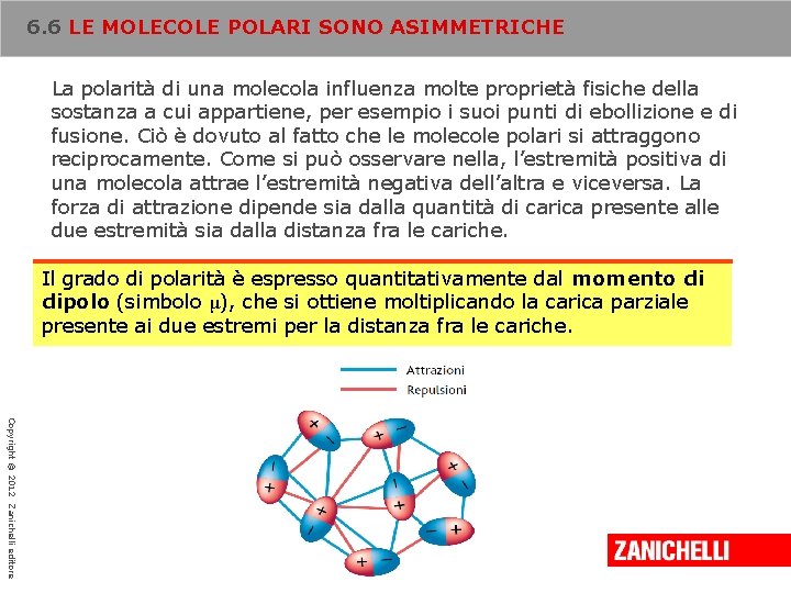 6. 6 LE MOLECOLE POLARI SONO ASIMMETRICHE La polarità di una molecola influenza molte