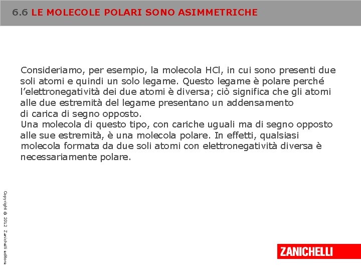6. 6 LE MOLECOLE POLARI SONO ASIMMETRICHE Consideriamo, per esempio, la molecola HCl, in