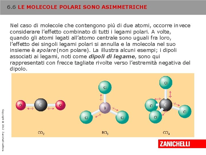 6. 6 LE MOLECOLE POLARI SONO ASIMMETRICHE Nel caso di molecole che contengono più