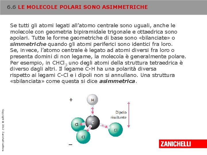 6. 6 LE MOLECOLE POLARI SONO ASIMMETRICHE Se tutti gli atomi legati all’atomo centrale