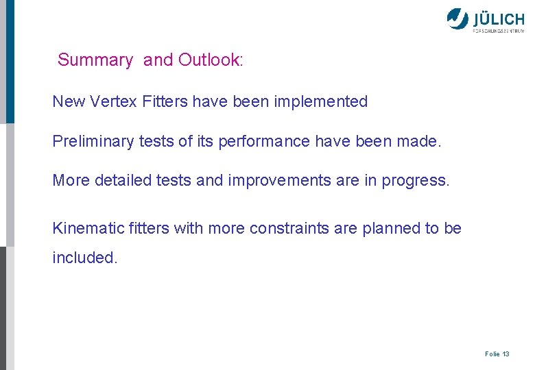 Summary and Outlook: New Vertex Fitters have been implemented Preliminary tests of its performance