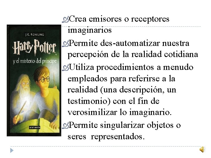  Crea emisores o receptores imaginarios Permite des-automatizar nuestra percepción de la realidad cotidiana