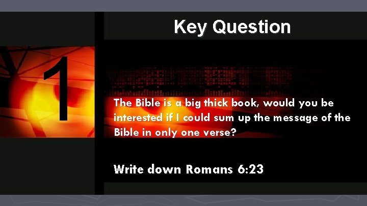 Key Question 1 The Bible is a big thick book, would you be interested