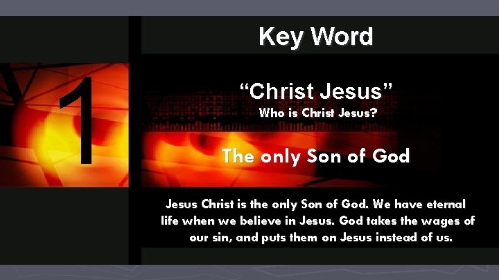 Key Word 1 “Christ Jesus” Who is Christ Jesus? The only Son of God