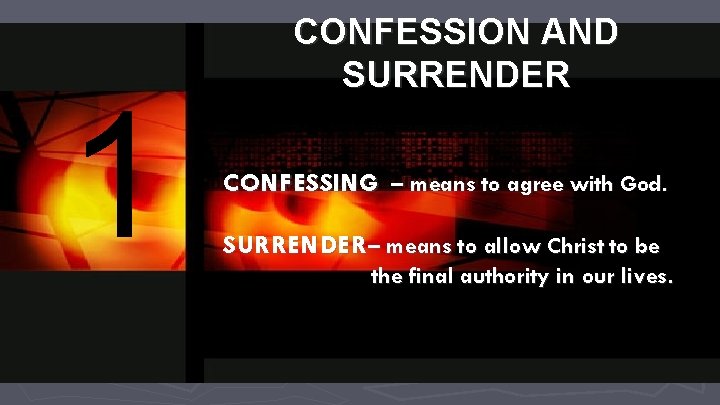 1 CONFESSION AND SURRENDER CONFESSING – means to agree with God. SURRENDER– means to