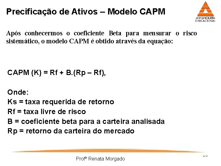 Precificação de Ativos – Modelo CAPM Após conhecermos o coeficiente Beta para mensurar o