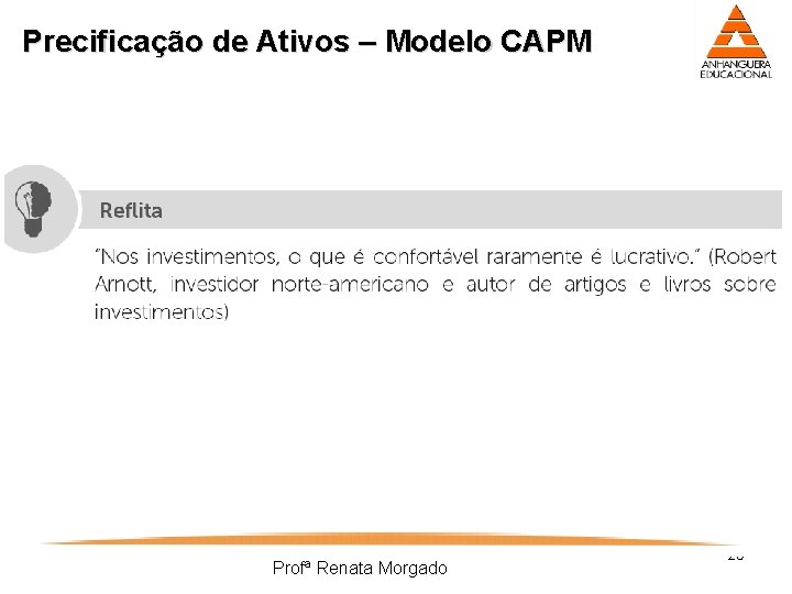 Precificação de Ativos – Modelo CAPM Profª Renata Morgado 25 