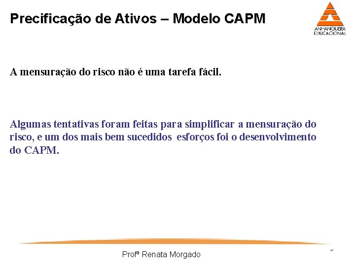 Precificação de Ativos – Modelo CAPM A mensuração do risco não é uma tarefa