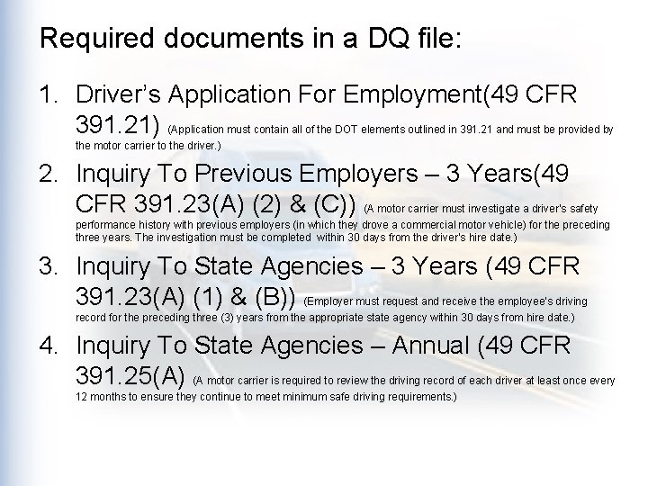 Required documents in a DQ file: 1. Driver’s Application For Employment(49 CFR 391. 21)