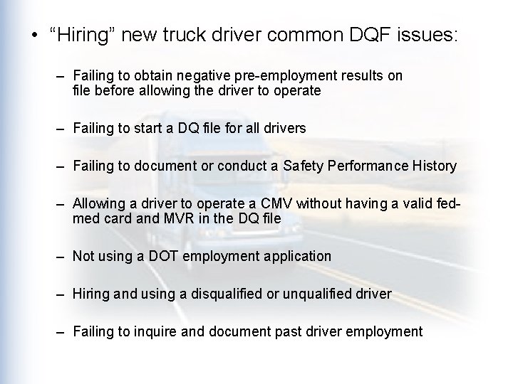  • “Hiring” new truck driver common DQF issues: – Failing to obtain negative