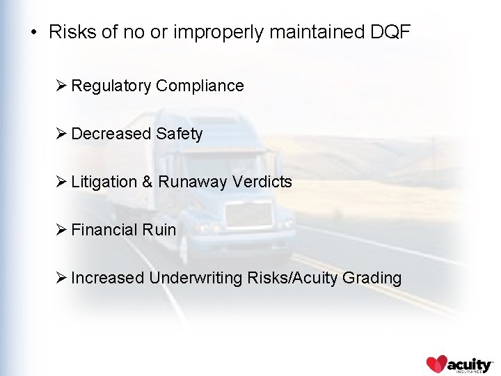  • Risks of no or improperly maintained DQF Ø Regulatory Compliance Ø Decreased