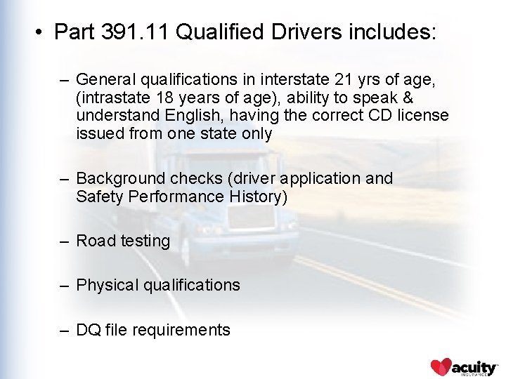  • Part 391. 11 Qualified Drivers includes: – General qualifications in interstate 21
