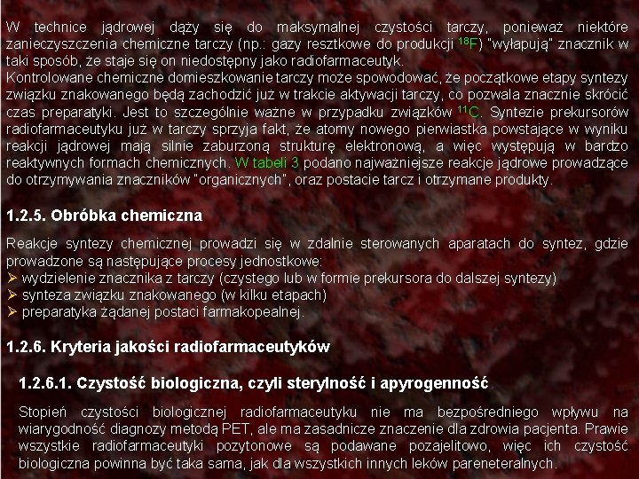 W technice jądrowej dąży się do maksymalnej czystości tarczy, ponieważ niektóre zanieczyszczenia chemiczne tarczy