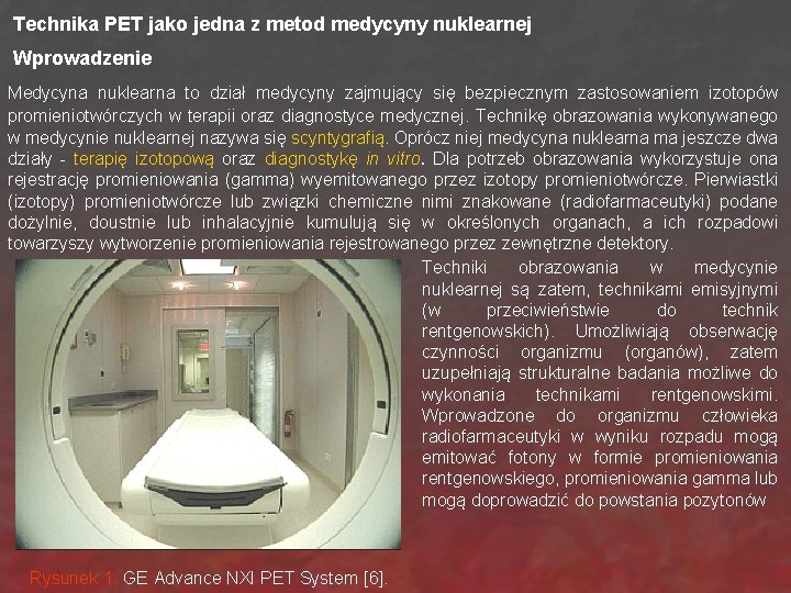 Technika PET jako jedna z metod medycyny nuklearnej Wprowadzenie Medycyna nuklearna to dział medycyny