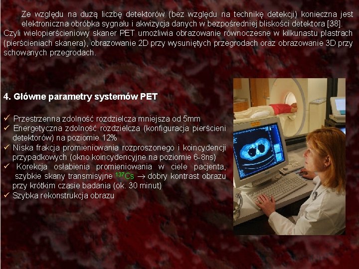 Ze względu na dużą liczbę detektorów (bez względu na technikę detekcji) konieczna jest elektroniczna