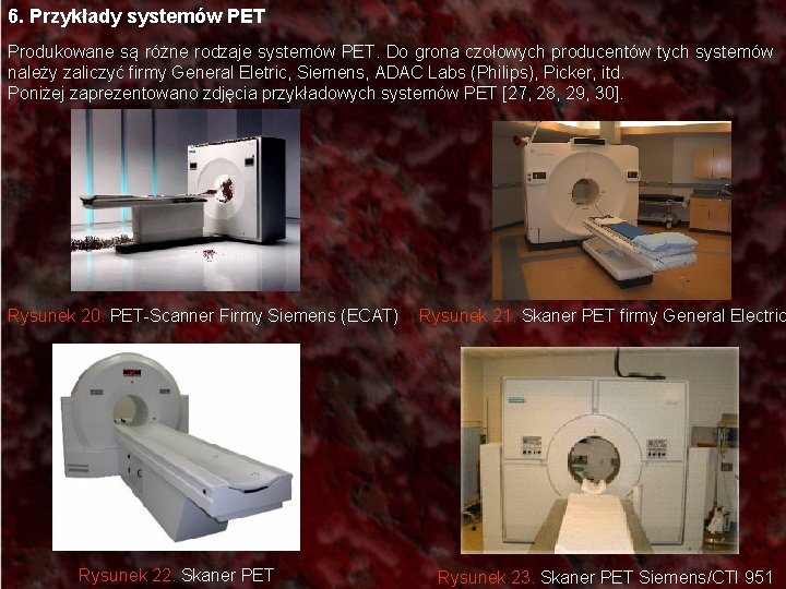 6. Przykłady systemów PET Produkowane są różne rodzaje systemów PET. Do grona czołowych producentów