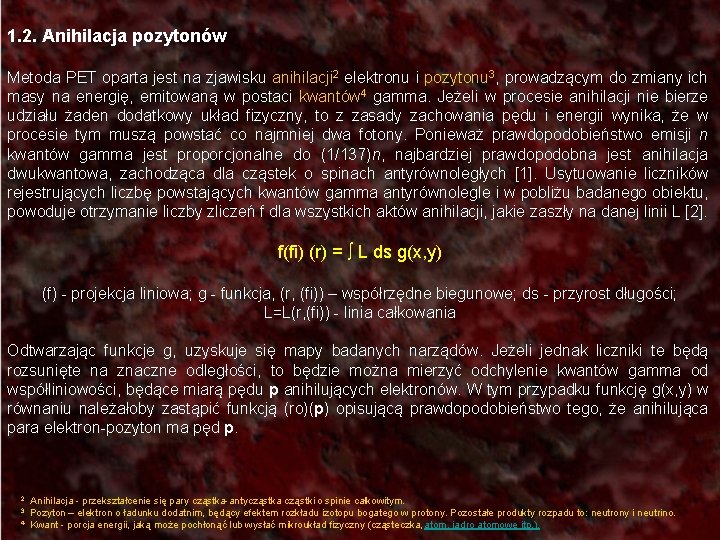 1. 2. Anihilacja pozytonów Metoda PET oparta jest na zjawisku anihilacji 2 elektronu i