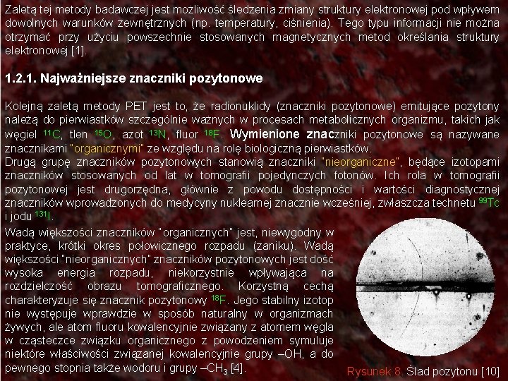 Zaletą tej metody badawczej jest możliwość śledzenia zmiany struktury elektronowej pod wpływem dowolnych warunków