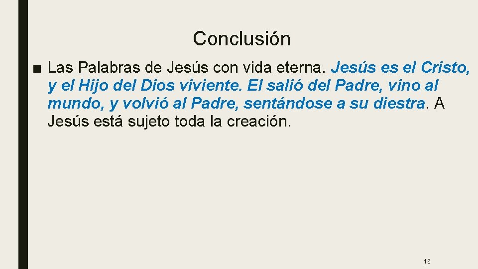 Conclusión ■ Las Palabras de Jesús con vida eterna. Jesús es el Cristo, y