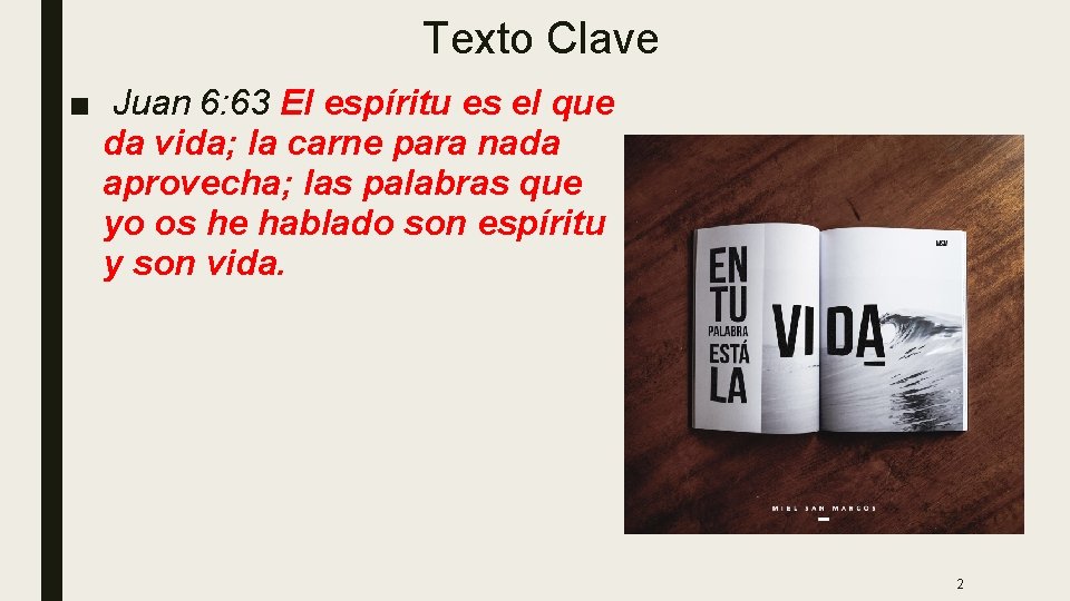 Texto Clave ■ Juan 6: 63 El espíritu es el que da vida; la