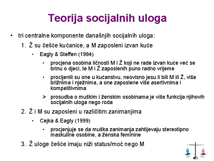 Teorija socijalnih uloga • tri centralne komponente današnjih socijalnih uloga: 1. Ž su češće