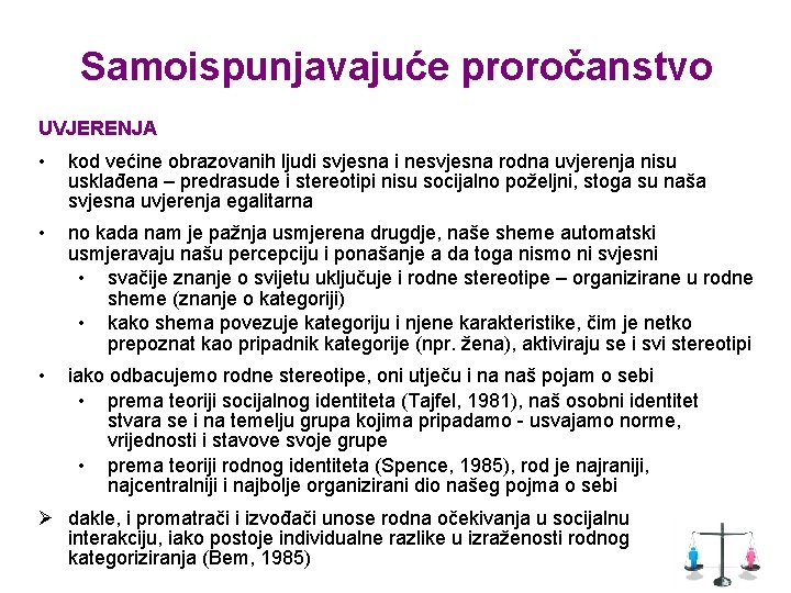 Samoispunjavajuće proročanstvo UVJERENJA • kod većine obrazovanih ljudi svjesna i nesvjesna rodna uvjerenja nisu