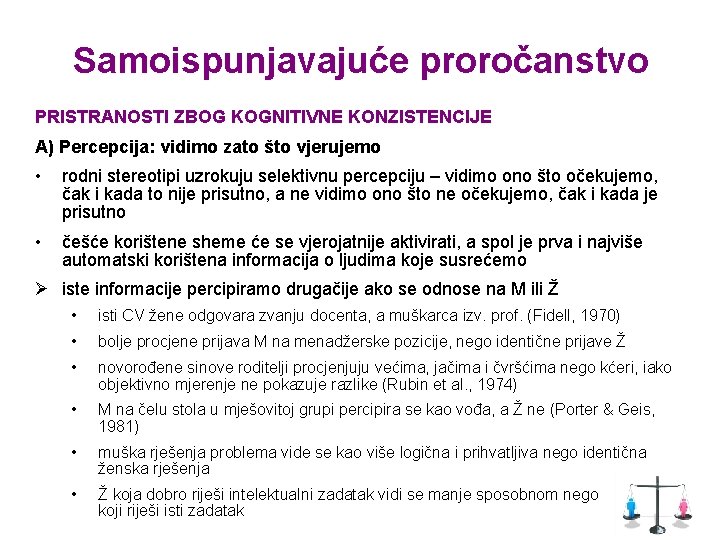 Samoispunjavajuće proročanstvo PRISTRANOSTI ZBOG KOGNITIVNE KONZISTENCIJE A) Percepcija: vidimo zato što vjerujemo • rodni