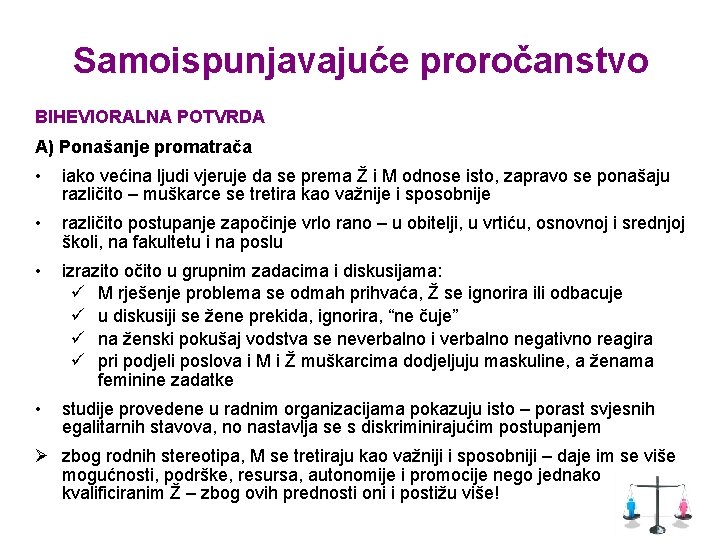 Samoispunjavajuće proročanstvo BIHEVIORALNA POTVRDA A) Ponašanje promatrača • iako većina ljudi vjeruje da se