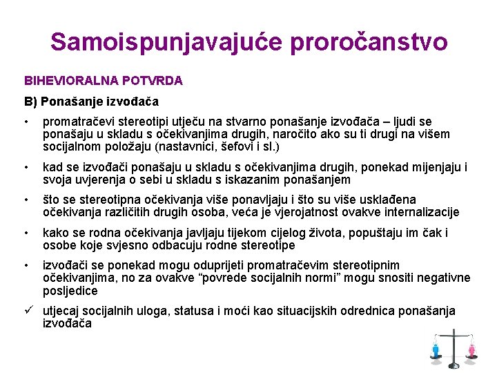 Samoispunjavajuće proročanstvo BIHEVIORALNA POTVRDA B) Ponašanje izvođača • promatračevi stereotipi utječu na stvarno ponašanje