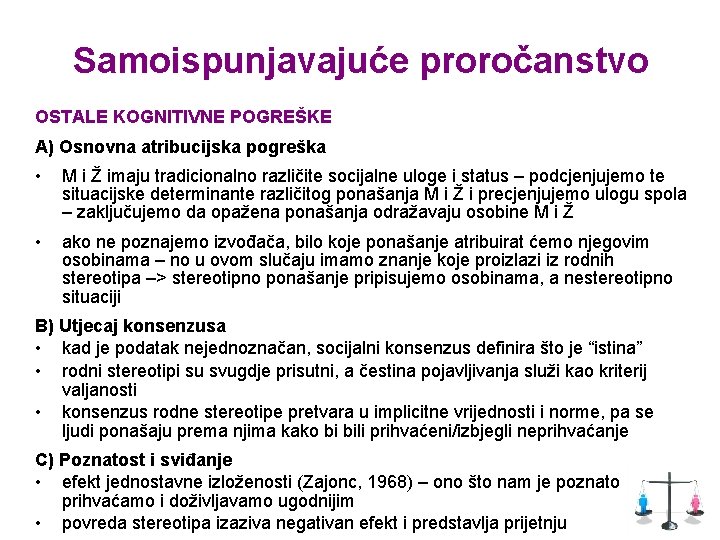 Samoispunjavajuće proročanstvo OSTALE KOGNITIVNE POGREŠKE A) Osnovna atribucijska pogreška • M i Ž imaju