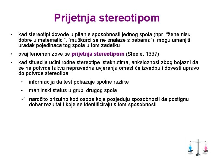 Prijetnja stereotipom • kad stereotipi dovode u pitanje sposobnosti jednog spola (npr. “žene nisu