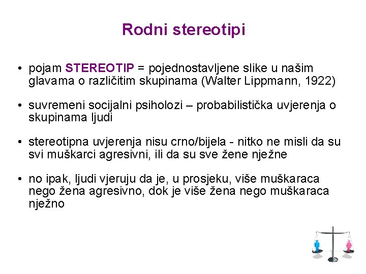 Rodni stereotipi • pojam STEREOTIP = pojednostavljene slike u našim glavama o različitim skupinama