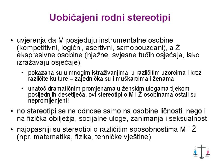 Uobičajeni rodni stereotipi • uvjerenja da M posjeduju instrumentalne osobine (kompetitivni, logični, asertivni, samopouzdani),