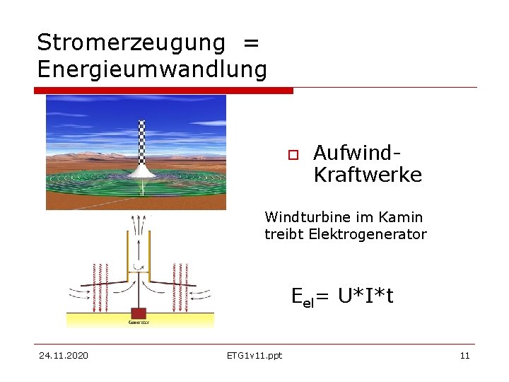 Stromerzeugung = Energieumwandlung Aufwind. Kraftwerke Windturbine im Kamin treibt Elektrogenerator Eel= U*I*t 24. 11.