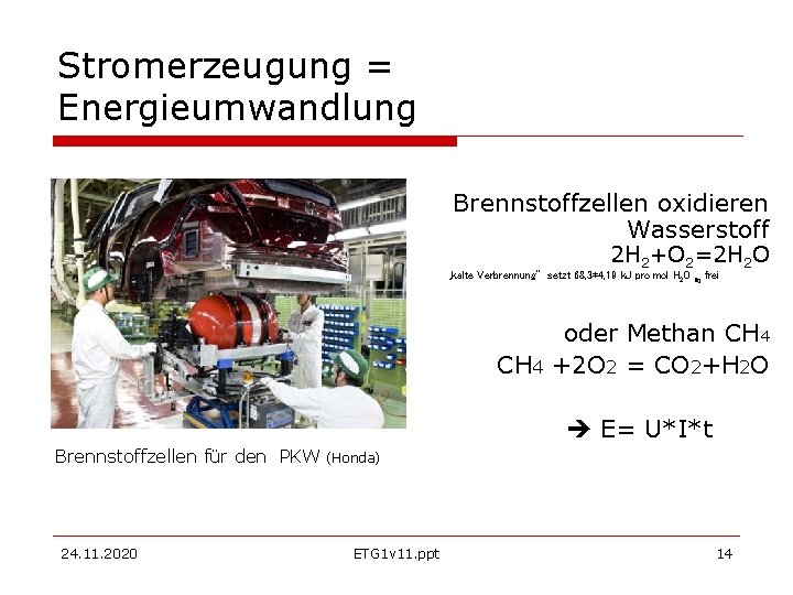 Stromerzeugung = Energieumwandlung Brennstoffzellen oxidieren Wasserstoff 2 H 2+O 2=2 H 2 O „kalte