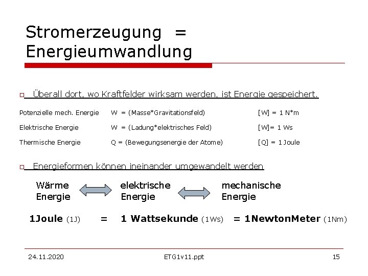 Stromerzeugung = Energieumwandlung Überall dort, wo Kraftfelder wirksam werden, ist Energie gespeichert. Potenzielle mech.