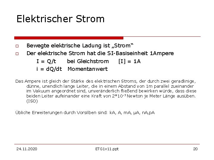 Elektrischer Strom Bewegte elektrische Ladung ist „Strom“ Der elektrische Strom hat die SI-Basiseinheit 1