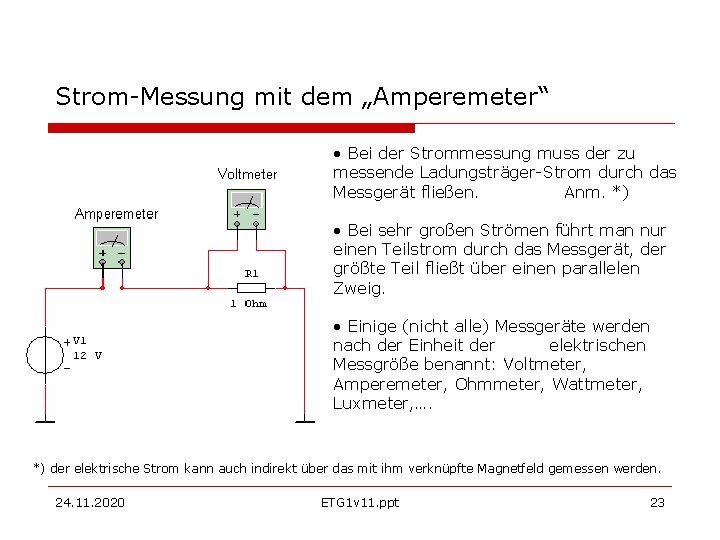 Strom-Messung mit dem „Amperemeter“ • Bei der Strommessung muss der zu messende Ladungsträger-Strom durch