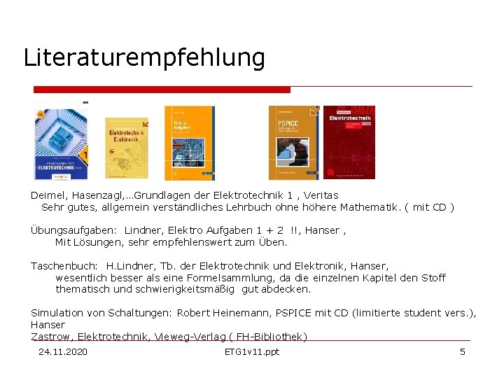 Literaturempfehlung Deimel, Hasenzagl, …Grundlagen der Elektrotechnik 1 , Veritas Sehr gutes, allgemein verständliches Lehrbuch