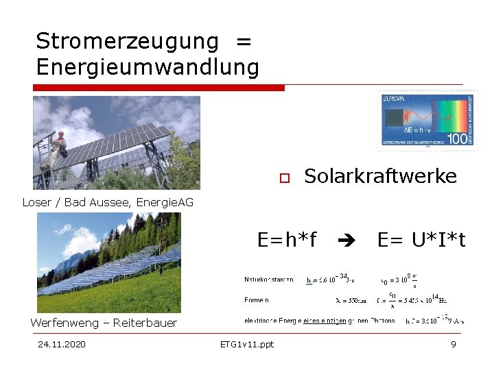 Stromerzeugung = Energieumwandlung Solarkraftwerke Loser / Bad Aussee, Energie. AG E=h*f E= U*I*t Werfenweng