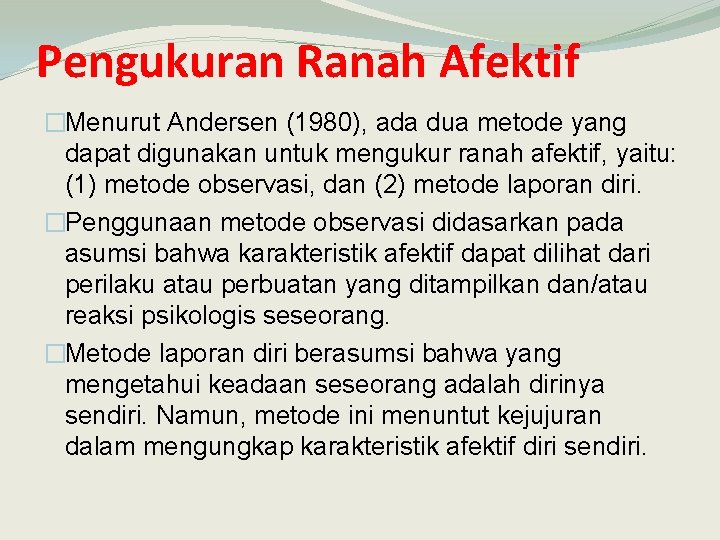 Pengukuran Ranah Afektif �Menurut Andersen (1980), ada dua metode yang dapat digunakan untuk mengukur