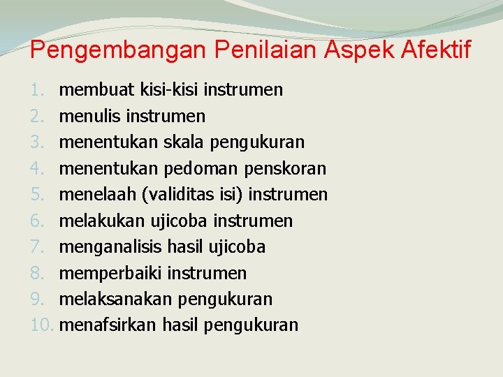 Pengembangan Penilaian Aspek Afektif 1. membuat kisi-kisi instrumen 2. menulis instrumen 3. menentukan skala