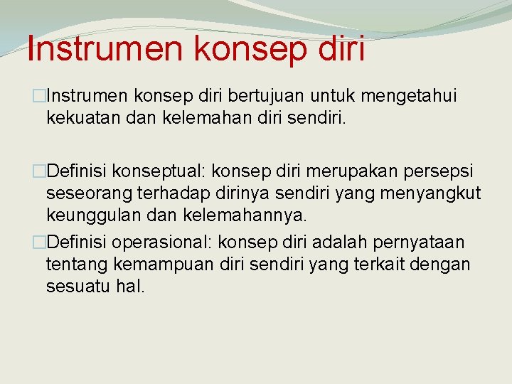 Instrumen konsep diri �Instrumen konsep diri bertujuan untuk mengetahui kekuatan dan kelemahan diri sendiri.