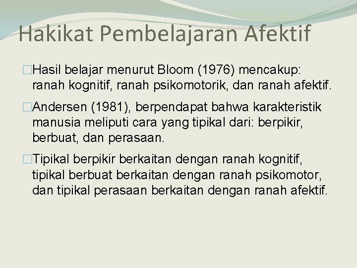 Hakikat Pembelajaran Afektif �Hasil belajar menurut Bloom (1976) mencakup: ranah kognitif, ranah psikomotorik, dan