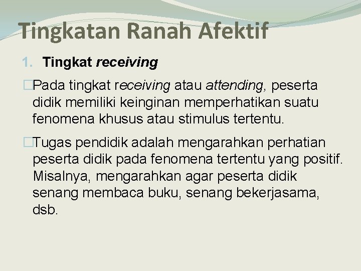 Tingkatan Ranah Afektif 1. Tingkat receiving �Pada tingkat receiving atau attending, peserta didik memiliki