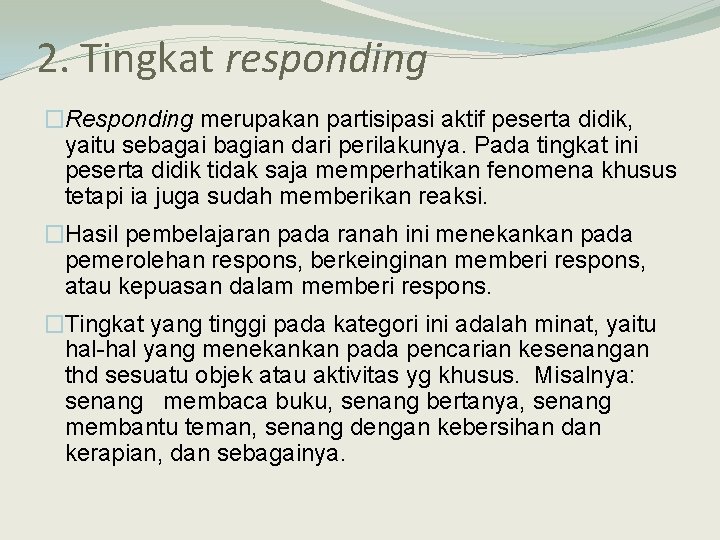 2. Tingkat responding �Responding merupakan partisipasi aktif peserta didik, yaitu sebagai bagian dari perilakunya.
