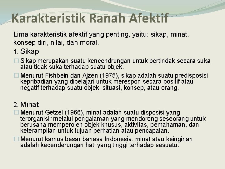 Karakteristik Ranah Afektif Lima karakteristik afektif yang penting, yaitu: sikap, minat, konsep diri, nilai,