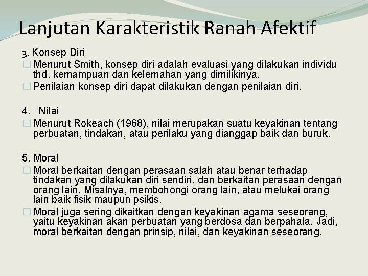 Lanjutan Karakteristik Ranah Afektif 3. Konsep Diri � Menurut Smith, konsep diri adalah evaluasi