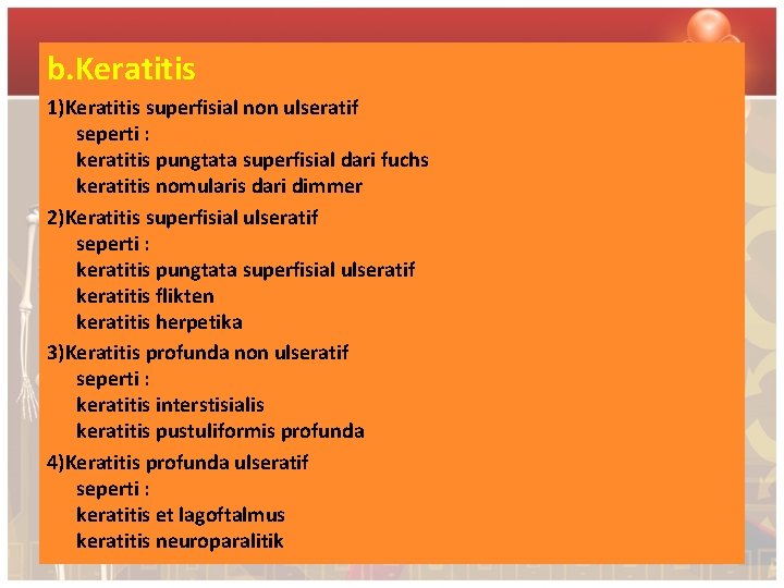 b. Keratitis 1)Keratitis superfisial non ulseratif seperti : keratitis pungtata superfisial dari fuchs keratitis