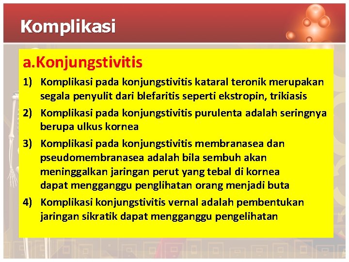 Komplikasi a. Konjungstivitis 1) Komplikasi pada konjungstivitis kataral teronik merupakan segala penyulit dari blefaritis